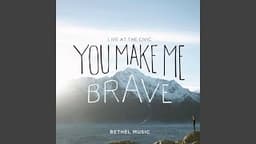 You Make Me Brave